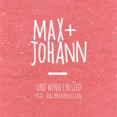 Max + Johann - Und wenn ein Lied (feat. Joel Brandenstein)
