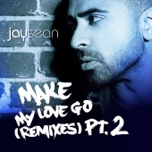 Jay Sean - Make My Love Go (The Remixes, Pt.2)