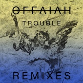 offaiah - Trouble [Remixes Pt. 1]