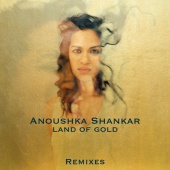 Anoushka Shankar - Land Of Gold [Remixes]
