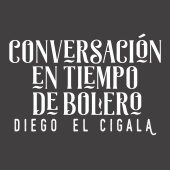 Diego El Cigala - Conversación en Tiempo de Bolero