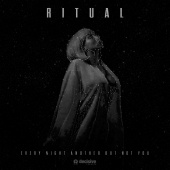 R I T U A L - Every Night Another But Not You