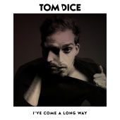 Tom Dice - I'Ve Come A Long Way