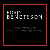 Robin Bengtsson - That’s Christmas To Me / Have Yourself A Merry Little Christmas