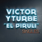 Victor Yturbe "El Piruli" - Singles