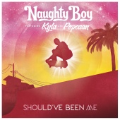 Naughty Boy - Should've Been Me (feat. Kyla, Popcaan)
