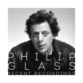 Philip Glass - Philip Glass - Recent Recordings