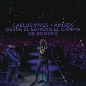 Carlos Vives - Carlos Vives + Amigos Desde el Estadio El Campín de Bogotá