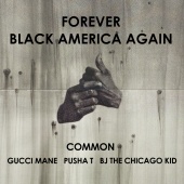 Common - Forever Black America Again (feat. Gucci Mane, Pusha T, BJ The Chicago Kid)