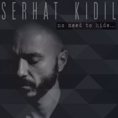 Serhat Kidil - No Need to Hide