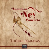Tuğrul Karataş - Anatolian Ney Concerto