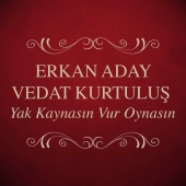 Erkan Aday & Vedat Kurtuluş - Yak Kaynasın Vur Oynasın