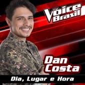 Dan Costa - Dia, Lugar E Hora [The Voice Brasil 2016]