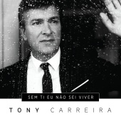 Tony Carreira - Sem Ti Eu Não Sei Viver