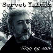Servet Yıldız - Duy Ey Can