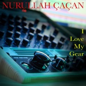 Nurullah Çaçan - I Love My Gear