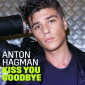Anton Hagman - Kiss You Goodbye