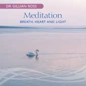 Dr Gillian Ross - Meditation ? Breath, Heart And Light