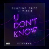 Justine Skye - U Don’t Know (feat. Wizkid) [Remixes]