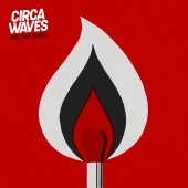 Circa Waves - Fire That Burns (feat. PVRIS)