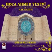 Güldeniz Ekmen - Hoca Ahmet Yesevî - Aşk Kapısı Hoca (Ahmet Yesevî'nin 850. Ölüm Yılı Anısına)