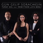 Turay Gül - Gün Gelip Soracaksın (feat. Irem Figen & Ata Benli)