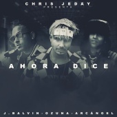 Chris Jeday & J. Balvin & Ozuna - Ahora Dice (feat. Arcangel)