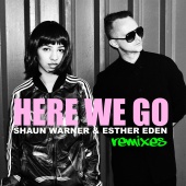 Shaun Warner & Esther Eden - Here We Go [Remixes]