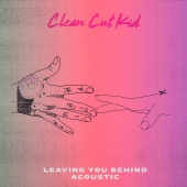 Clean Cut Kid - Leaving You Behind [Acoustic]