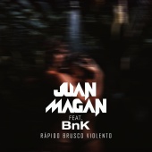 Juan Magán - Rápido, Brusco, Violento (feat. BnK)