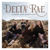 Delta Rae - A Long And Happy Life EP