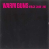 Warm Guns - First Shot Live [Live]