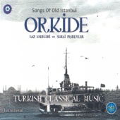 Serdar Erbaşı - Songs of Old Istanbul / Orkide Saz Eserleri ve Semai Peşrevleri Instrumental Turkish Classical Music