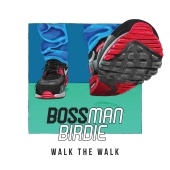 Bossman Birdie - Walk The Walk