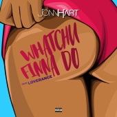 Jonn Hart - Whatchu Finna Do (feat. LoveRance)