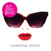 My First Band - Summertime, Bitches!