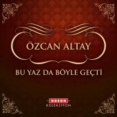 Özcan Altay - Bu Yaz da Böyle Geçti