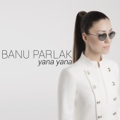Banu Parlak - Yana Yana