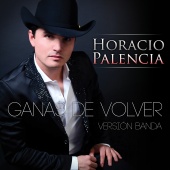 Horacio Palencia - Ganas De Volver [Versión Banda]