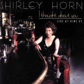 Shirley Horn - I Thought About You [Live At Vine St.]
