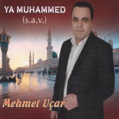 Mehmet Uçar - Ya Muhammed (S.A.V.)