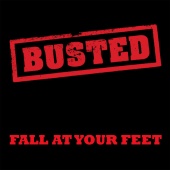 Busted - Fall At Your Feet