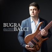 Bugra Balci - Bugra Balci Plays Bach
