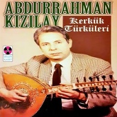 Abdurrahman Kızılay - Kerkük Türküleri
