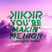 KIKKR - You're Makin' Me High (feat. Ideh) [Lushington Remix]