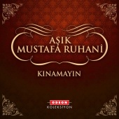 Aşık Mustafa Ruhani - Kınamayın