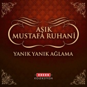 Aşık Mustafa Ruhani - Yanık Yanık Ağlama