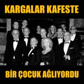 Kargalar Kafeste - Bir Çocuk Ağlıyordu (feat. Muzaffer Uludağ)