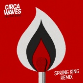 Circa Waves - Fire That Burns [Spring King Remix]