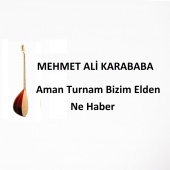 Mehmet Ali Karababa - Aman Turnam Bizim Elden Ne Haber
